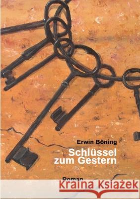 Schlüssel zum Gestern Böning, Erwin 9783347072428 Tredition Gmbh - książka