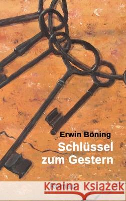 Schlüssel zum Gestern Böning, Erwin 9783347072435 Tredition Gmbh - książka
