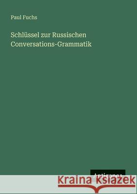 Schl?ssel zur Russischen Conversations-Grammatik Paul Fuchs 9783386414623 Antigonos Verlag - książka