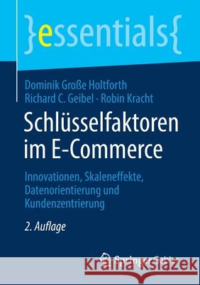 Schlüsselfaktoren Im E-Commerce: Innovationen, Skaleneffekte, Datenorientierung Und Kundenzentrierung Große Holtforth, Dominik 9783658319588 Springer Gabler - książka