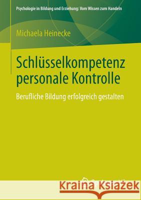 Schlüsselkompetenz Personale Kontrolle: Berufliche Bildung Erfolgreich Gestalten Heinecke, Michaela 9783658026219 Springer vs - książka