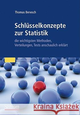 Schlüsselkonzepte Zur Statistik: Die Wichtigsten Methoden, Verteilungen, Tests Anschaulich Erklärt Benesch, Thomas 9783827427717 Springer, Berlin - książka