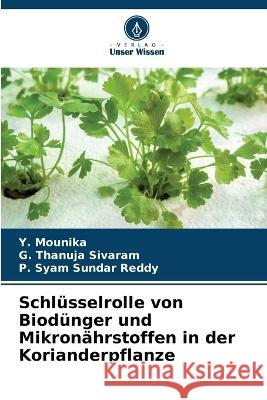 Schl?sselrolle von Biod?nger und Mikron?hrstoffen in der Korianderpflanze Y. Mounika G. Thanuja Sivaram P. Syam Sundar Reddy 9786205595565 Verlag Unser Wissen - książka