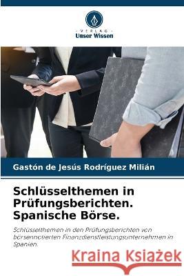 Schl?sselthemen in Pr?fungsberichten. Spanische B?rse. Gaston de Jesus Rodr?gue 9786205696071 Verlag Unser Wissen - książka