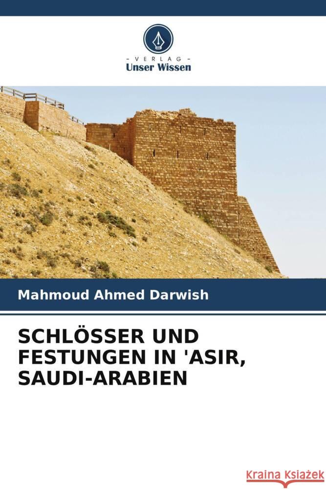 SCHLÖSSER UND FESTUNGEN IN 'ASIR, SAUDI-ARABIEN Darwish, Mahmoud Ahmed 9786208339364 Verlag Unser Wissen - książka