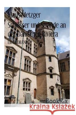 Schlösser Und Strände an Der Dänischen Riviera Metzger, Klaus 9781500876876 Createspace - książka