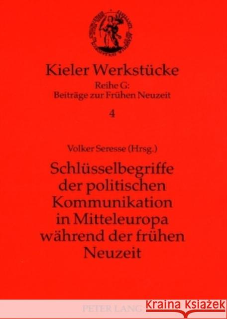 Schluesselbegriffe Der Politischen Kommunikation in Mitteleuropa Waehrend Der Fruehen Neuzeit Mörke, Olaf 9783631545904 Lang, Peter, Gmbh, Internationaler Verlag Der - książka