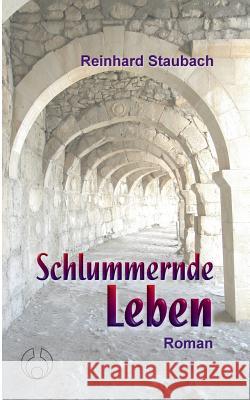 Schlummernde Leben: Roman Staubach, Reinhard 9783748128359 Books on Demand - książka