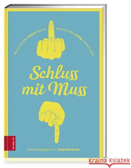 Schluss mit Muss : Warum du alles falsch machst, wenn du alles richtig machen willst. Ein Antiratgeber Mairhofer, Tanja 9783898836548 ZS Verlag - książka