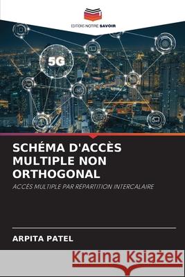 Schéma d'Accès Multiple Non Orthogonal Patel, Arpita 9786204165226 Editions Notre Savoir - książka