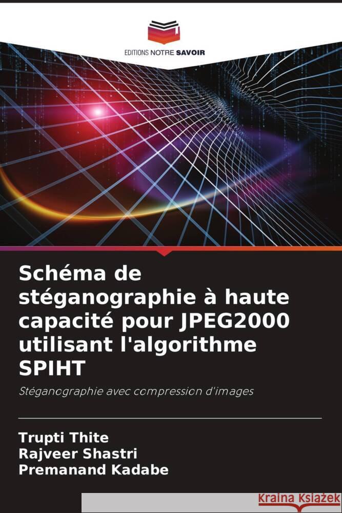 Schéma de stéganographie à haute capacité pour JPEG2000 utilisant l'algorithme SPIHT Thite, Trupti, Shastri, Rajveer, Kadabe, Premanand 9786200891419 Editions Notre Savoir - książka