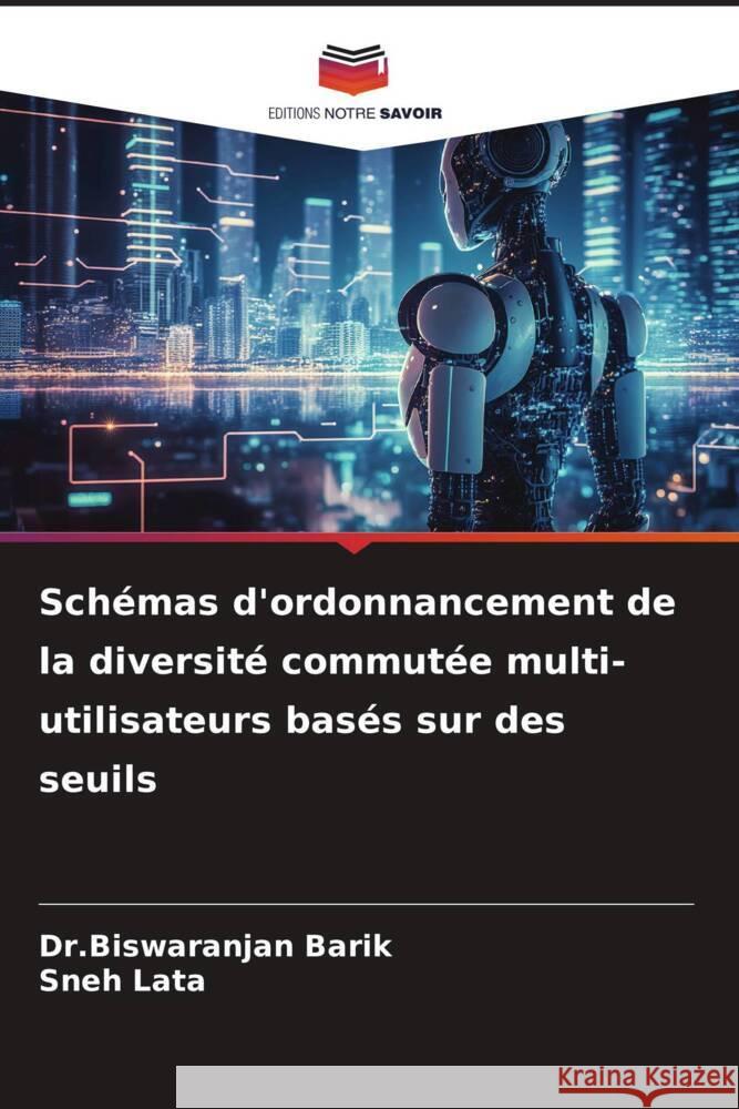 Schémas d'ordonnancement de la diversité commutée multi-utilisateurs basés sur des seuils Barik, Dr.Biswaranjan, Lata, Sneh 9786206419662 Editions Notre Savoir - książka