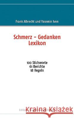 Schmerz - Gedanken Lexikon: 100 Stichworte 61 Berichte 18 Regeln Frank Albrecht, Yasemin Iven 9783837001990 Books on Demand - książka