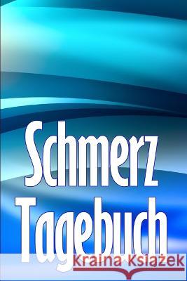 Schmerz-Tagebuch: Tagebuch zur Aufzeichnung von Datum, Energie, Aktivitat, Schlaf, Schmerzniveau/ -bereich, Mahlzeiten Christine Bierhoff   9783986089559 Karl Van Jensen - książka