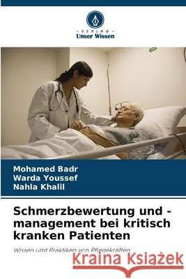 Schmerzbewertung und -management bei kritisch kranken Patienten Badr, Mohamed, Youssef, Warda, Khalil, Nahla 9786202435994 Verlag Unser Wissen - książka