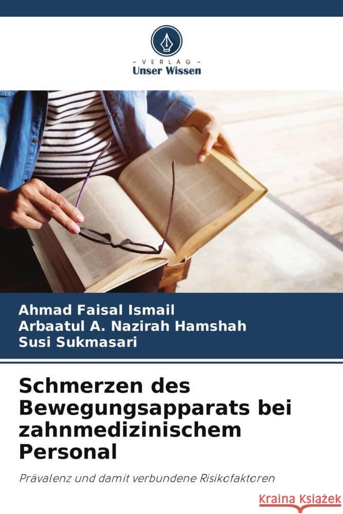 Schmerzen des Bewegungsapparats bei zahnmedizinischem Personal Ismail, Ahmad Faisal, Hamshah, Arbaatul A. Nazirah, Sukmasari, Susi 9786208283490 Verlag Unser Wissen - książka