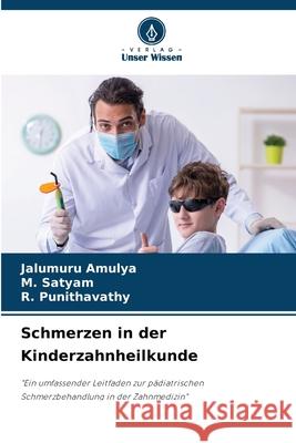 Schmerzen in der Kinderzahnheilkunde AMULYA, JALUMURU, Satyam, M., Punithavathy, R. 9783330200951 Verlag Unser Wissen - książka