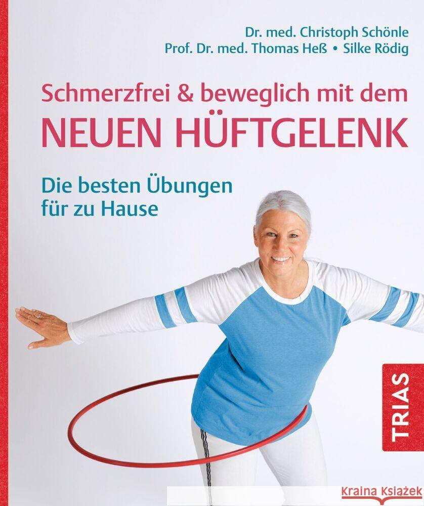 Schmerzfrei & beweglich mit dem neuen Hüftgelenk Schönle, Christoph, Heß, Thomas, Rödig, Silke 9783432118598 Trias - książka