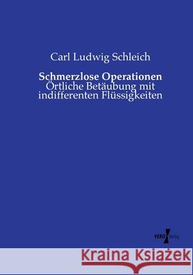 Schmerzlose Operationen: Örtliche Betäubung mit indifferenten Flüssigkeiten Carl Ludwig Schleich 9783737213288 Vero Verlag - książka