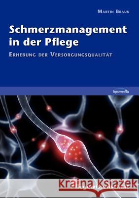 Schmerzmanagement in der Pflege: Erhebung der Versorgungsqualität Braun, Martin 9783981425949 Hpsmedia - książka