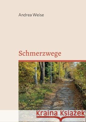 Schmerzwege: Deinen körperlichen und seelischen Schmerz mildern Andrea Weise 9783755768098 Books on Demand - książka