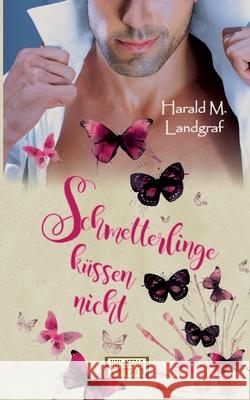 Schmetterlinge küssen nicht: Romane zum Verlieben Harald M Landgraf 9783752659351 Books on Demand - książka