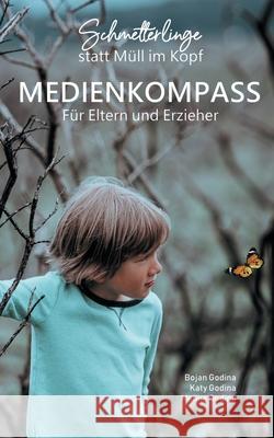 Schmetterlinge statt Müll im Kopf: Medienkompass für Eltern und Erzieher Godina, Bojan 9783751969208 Books on Demand - książka