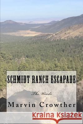 Schmidt Ranch Escapade: The Woods Marvin C. Crowther 9781981315796 Createspace Independent Publishing Platform - książka