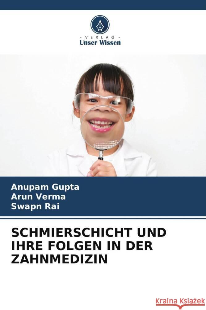 SCHMIERSCHICHT UND IHRE FOLGEN IN DER ZAHNMEDIZIN Gupta, Anupam, Verma, Arun, Rai, Swapn 9786206271918 Verlag Unser Wissen - książka