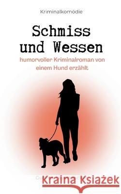 Schmiss und Wessen: Humorvoller Kriminalroman von einem Hund erz?hlt Gudrun Leyendecker 9783695190096 Bod - Books on Demand - książka