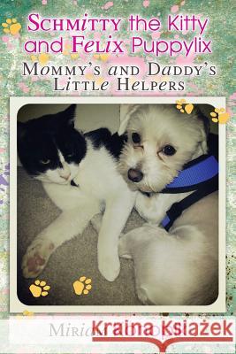 Schmitty the Kitty and Felix Puppylix: Mommy's and Daddy's Little Helpers Miriam Konopik 9781481133913 Createspace - książka