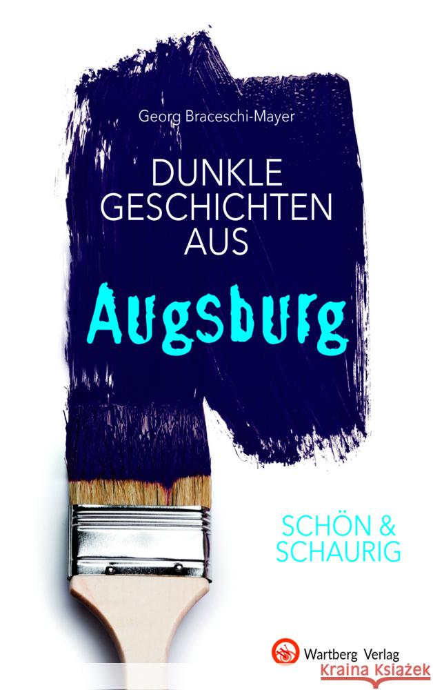 SCHÖN & SCHAURIG - Dunkle Geschichten aus Augsburg Braceschi-Mayer, Georg 9783831333608 Wartberg - książka