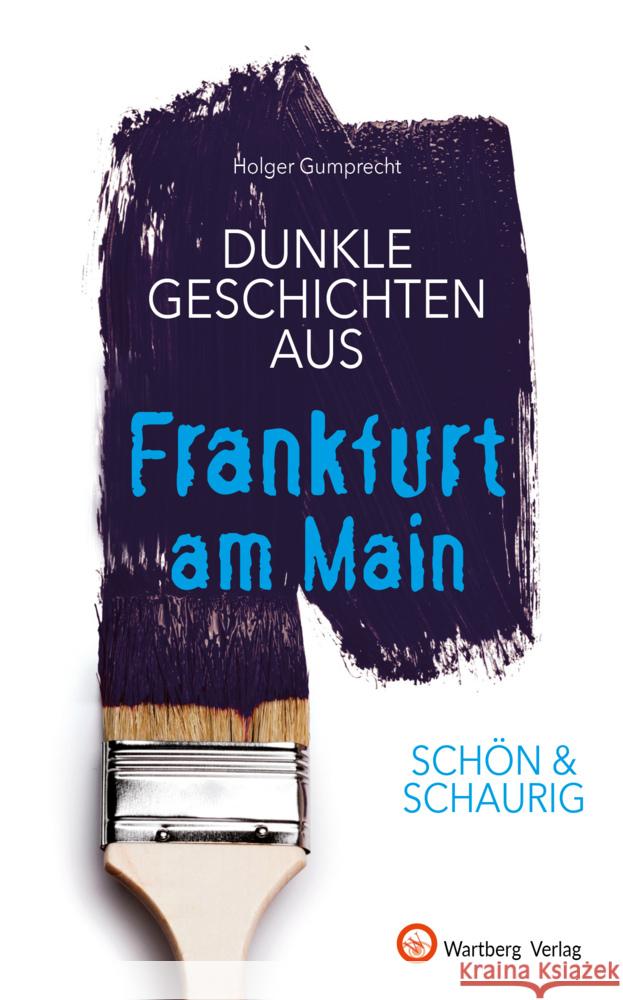 SCHÖN & SCHAURIG - Dunkle Geschichten aus Frankfurt am Main Gumprecht, Holger 9783831333721 Wartberg - książka
