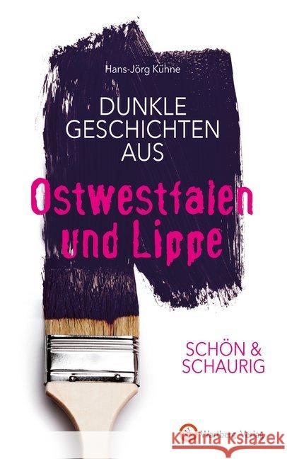 Schön & schaurig - Dunkle Geschichten aus Ostwestfalen und Lippe Kühne, Hans-Jörg 9783831332373 Wartberg - książka