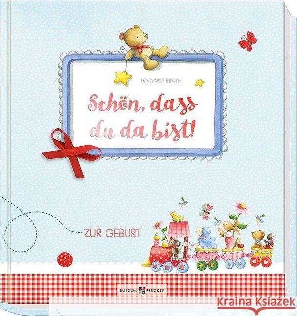 Schön, dass du da bist! : Zur Geburt Erath, Irmgard 9783766623737 Butzon & Bercker - książka