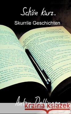 Schön kurz.: Skurrile Geschichten Dellinger, Anton 9783748145202 Books on Demand - książka
