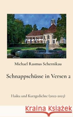 Schnappsch?sse in Versen 2: Haiku und Kurzgedichte (2022-2025) Michael Rasmus Schernikau 9783695111251 Bod - Books on Demand - książka