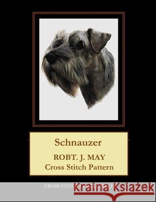 Schnauzer: Robt. J. May Cross Stitch Pattern Cross Stitch Collectibles Kathleen George 9781978371583 Createspace Independent Publishing Platform - książka