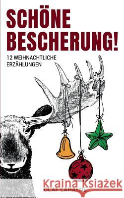 Schöne Bescherung!: 12 weihnachtliche Erzählungen Olaf Lahayne 9783748180807 Books on Demand - książka