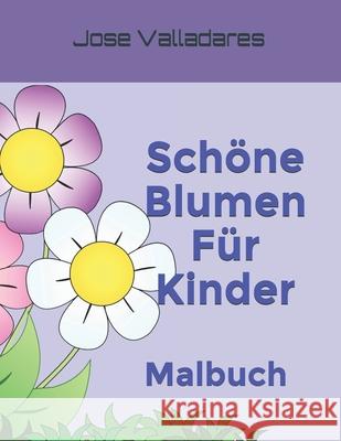 Schöne Blumen Für Kinder: Malbuch Valladares, Jose 9798713882853 Independently Published - książka
