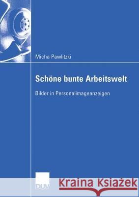 Schöne Bunte Arbeitswelt: Bilder in Personalimageanzeigen Pawlitzki, Micha 9783824407514 Springer - książka