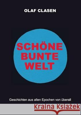 Schöne bunte Welt: Fantastische Geschichten aus allen Epochen von überall Clasen, Olaf 9783741284441 Books on Demand - książka