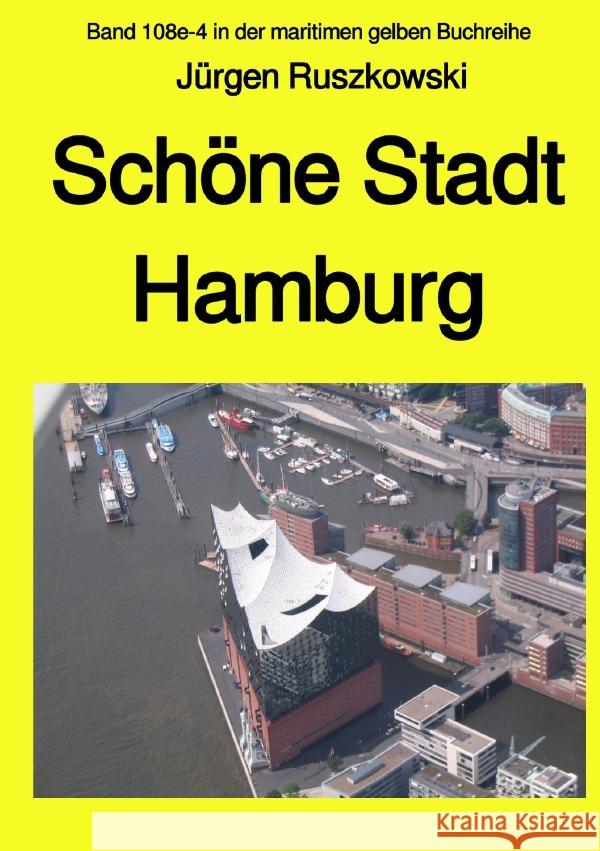 Schöne Stadt Hamburg : Band 108e-4 in der maritimen gelben Buchreihe bei Jürgen Ruszkowski Ruszkowski, Jürgen 9783750200340 epubli - książka