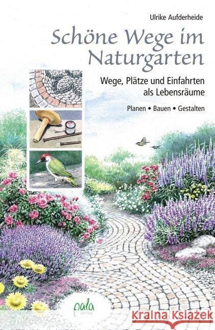 Schöne Wege im Naturgarten : Wege, Plätze und Einfahrten als Lebensräume Aufderheide, Ulrike 9783895663406 Pala-Verlag - książka