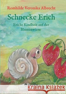 Schnecke Erich - Teil 1: Erichs Kindheit auf der Blumenwiese Albrecht, Romhilde Veronika 9783749715206 Tredition Gmbh - książka