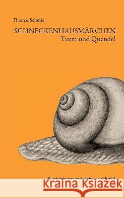 Schneckenhausmärchen: Turm und Quendel Thomas Schmid 9783756208388 Books on Demand - książka