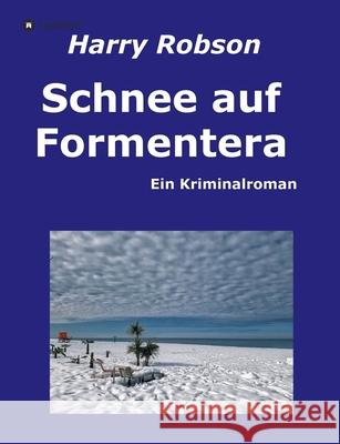 Schnee auf Formentera: Ein Kriminalroman Harry Robson 9783347179103 Tredition Gmbh - książka