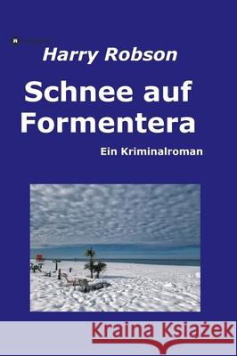 Schnee auf Formentera: Ein Kriminalroman Harry Robson 9783347179110 Tredition Gmbh - książka