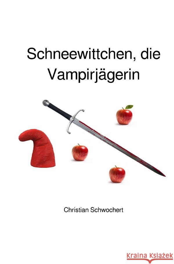 Schneewittchen, die Vampirjägerin Schwochert, Christian 9783748518174 epubli - książka