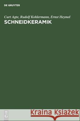 Schneidkeramik: Herstellung, Eigenschaften Und Anwendung Curt Rudolf E Agte Kohlermann Heymel, Rudolf Kohlermann, Ernst Heymel 9783112477915 De Gruyter - książka